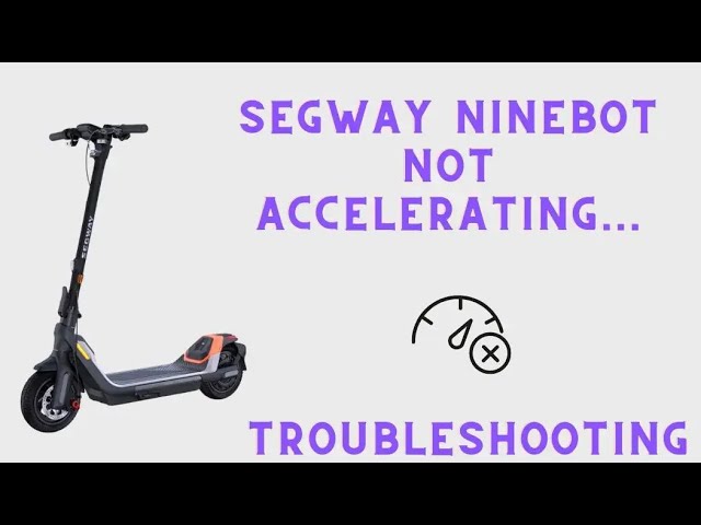 Segway Ninebot Scooter Not Accelerating