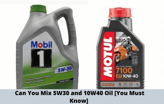 Can You Mix 5W30 And 10W40 Oil