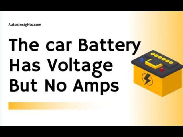 Car Battery Has Voltage But No Amps