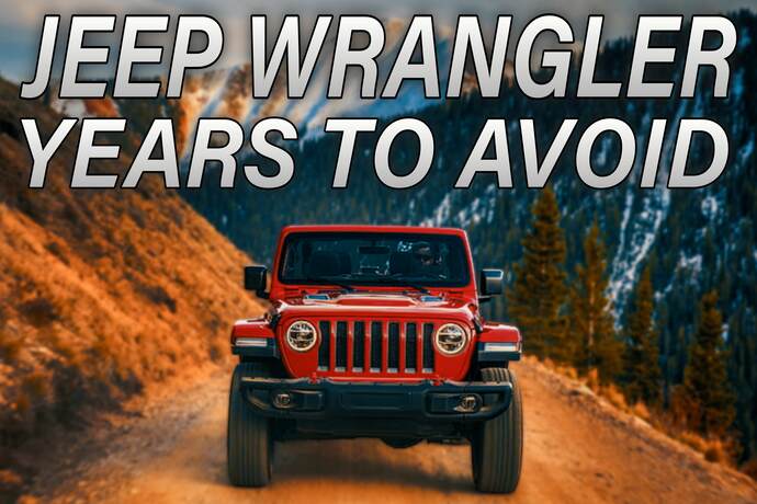 Jeep Wrangler Years to Avoid